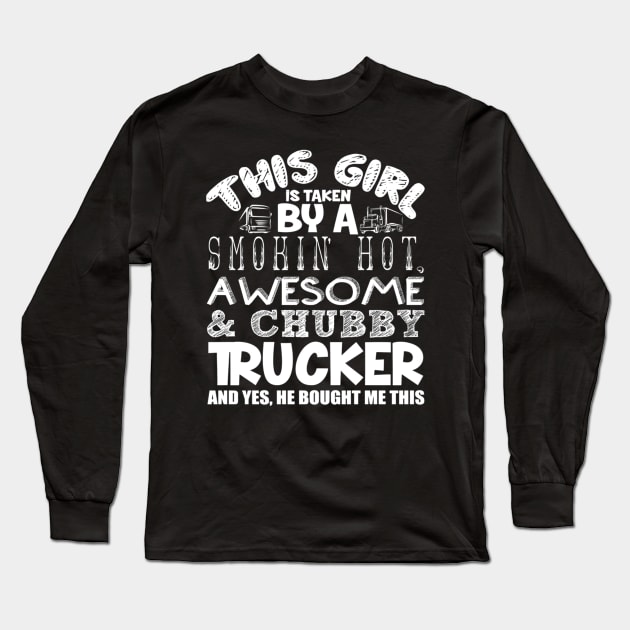 This Girl is taken by a smokin hot awesome and chubby trucker and yes, he bought me this Long Sleeve T-Shirt by kenjones